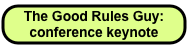 The Good Rules Guy: 
conference keynote